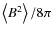 $\left\langle
B^{2}\right\rangle /8\pi $