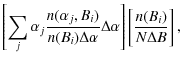 $\displaystyle \left[ \sum_{j}\alpha _{j}\frac{n(\alpha _{j},B_{i})}{%
n(B_{i})\Delta \alpha }\Delta \alpha \right] \left[ \frac{n(B_{i})}{N\Delta B}\right] ,$