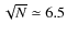 $\sqrt{N}\simeq 6.5$