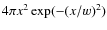 $4\pi x^{2}\exp (-(x/w)^{2})$