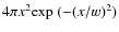 $4 \pi x^2{\rm exp}~(-(x/w)^2)$