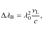 \begin{displaymath}\Delta \lambda _{{\rm B}}=\lambda _{0}^{2}\frac{\nu _{{\rm L}}}{c} ,
\end{displaymath}