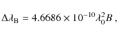 \begin{displaymath}\Delta \lambda _{{\rm B}}=4.6686\times 10^{-10}\lambda _{0}^{2}B\ ,
\end{displaymath}