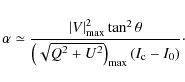 \begin{displaymath}\alpha \simeq \frac{\left\vert V\right\vert _{\max }^{2}\tan ...
...2}+U^{2}}\right) _{\max }\left( I_{\rm c}-I_{0}\right) } \cdot
\end{displaymath}