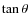 $\tan \theta $