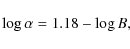 \begin{displaymath}\log \alpha =1.18-\log B ,
\end{displaymath}