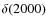 $\delta (2000)$