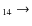 $_{ 1 4} \rightarrow $
