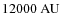 $12000~{\rm AU}$