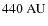 $440~{\rm AU}$