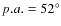 $p.a. = 52^\circ$