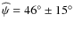 $\widehat\psi = 46^\circ\pm15^\circ$