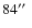 $84\hbox {$^{\prime \prime }$ }$