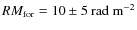 $RM_{\rm for}=10 \pm 5~\rm
rad~m^{-2}$