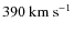 $390~{\rm km~s^{-1}}$