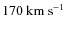 $170~\rm km~s^{-1}$