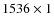 $1536 \times 1$