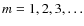 $m=1,2,3,\ldots$