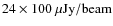 $24 \times 100~{\mu\rm Jy/beam}$