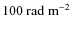 $100~\rm
rad~m^{-2}$