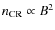 $n_{\rm CR}\propto B^2$