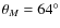 $\theta_M=64^\circ$