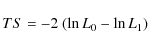 \begin{displaymath}TS = -2~(\ln L_0 - \ln L_1)
\end{displaymath}