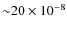 ${\sim} 20 \times 10^{-8}$
