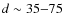 $d \sim 35{-}75$