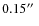$0.15\hbox{$^{\prime\prime}$ }$