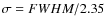 $\sigma = FWHM/2.35$