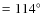 $=114\hbox{$^\circ$ }$