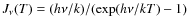 $J_{\nu}(T)=(h\nu/k)/(\exp(h\nu/kT)-1)$
