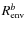 $R_{{\rm env}}^{b}$