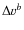 $\Delta v^{b}$
