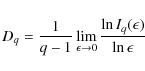 \begin{displaymath}%
D_q=\frac{1}{q-1}\lim_{ \epsilon \to 0}\frac{\ln I_{q}(\epsilon)}{\ln \epsilon}
\end{displaymath}