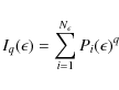 \begin{displaymath}%
I_{q}(\epsilon)=\sum_{i=1}^{N_{\epsilon}}P_{i}(\epsilon)^{q}
\end{displaymath}