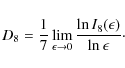 \begin{displaymath}%
D_8=\frac{1}{7}\lim_{ \epsilon \to 0}\frac{\ln I_8(\epsilon)}{\ln \epsilon}\cdot
\end{displaymath}