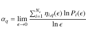 \begin{displaymath}%
\alpha_{q}=\lim_{\epsilon \to 0}\frac{\sum_{i=1}^{N_{\epsilon}}\eta_{i,q}(\epsilon)\ln P_{i}(\epsilon)}{\ln \epsilon}
\end{displaymath}