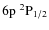 $6{\rm p}~\rm {{^2}P}_{1/2}$