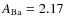 $A_{\rm Ba}=2.17$