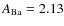 $A_{\rm Ba}=2.13$