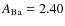 $A_{\rm Ba}=2.40$