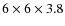 $6
\times 6 \times 3.8$