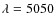 $\lambda =5050$