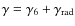 $\gamma={\gamma}_6+{\gamma}_{\rm rad}$