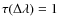 $\tau({\Delta \lambda}) =1$