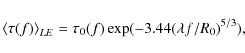 \begin{displaymath}\left\langle \tau(f)\right\rangle _{LE} = \tau_0(f) \exp(-3.44(\lambda
f/R_0)^{5/3}),
\end{displaymath}