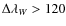 $\Delta {\lambda}_W >
120$