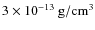 $\rm 3\times 10^{-13}~ g/cm^{3}$